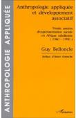  BELLONCLE Guy - Anthropologie appliquée et développement associatif: trente années d'expérimentation sociale en Afrique sahélienne, 1960-1990