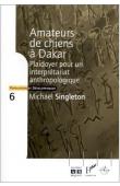  SINGLETON Michael - Amateurs de chiens à Dakar. Plaidoyer pour un interprétariat anthropologique