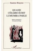  BRICHAUX-HOUYOUX Suzanne, CESAIRE Aimé - Quand Césaire écrit, Lumumba parle: édition commentée de Une saison au Congo