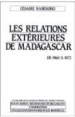  RABENORO Césaire, Institut d'histoire des pays d'outre-mer - Les relations extérieures de Madagascar de 1960 à 1972