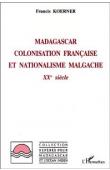  KOERNER Francis - Madagascar: colonisation et nationalisme malgache, XXe siècle