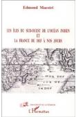  MAESTRI Edmond - Les îles du sud ouest de l'Océan indien et la France de 1815 à nos jours