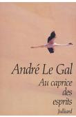  LE GAL André - Au caprice des esprits