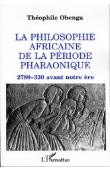  OBENGA Théophile - La philosophie africaine de la période pharaonique: 2780-330 avant notre ère