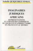  QUIQUEREZ-FINKEL Isabelle - Imaginaires juridiques africains: représentations et stratégies juridiques de migrants d'Afrique noire en France et au Quebec
