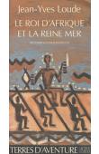  LOUDE Jean-Yves - Le roi d'Afrique et la reine Mer