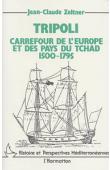  ZELTNER Jean-Claude - Tripoli carrefour de l'Europe et des pays du Tchad 1500-1795