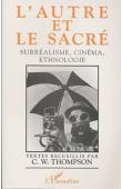  THOMPSON C. W., (textes recueillis par) - L'autre et le sacré: surréalisme, cinéma, ethnologie