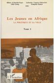  ALMEIDA-TOPOR Hélène d', COQUERY-VIDROVITCH Catherine, (éditeurs) -  Les jeunes en Afrique. Tome 2: la politique et la ville