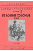  Itinéraires et Contacts de Culture - 12 - Le roman colonial (2). Actes du Colloque des 10 et 11 septembre 1987