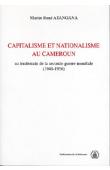 ATANGANA Martin-René - Capitalisme et nationalisme au Cameroun: au lendemain de la Seconde Guerre mondiale, 1946-1956
