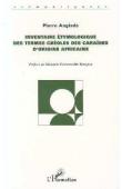  ANGLADE Pierre H. - Inventaire étymologique des termes créoles des Caraïbes d'origine africaine