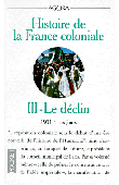  COQUERY-VIDROVITCH Catherine, AGERON Charles-Robert - Histoire de la France coloniale: 1931 à nos jours. Tome 3: le déclin