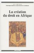  DARBON Dominique, DU BOIS DE GAUDUSSON Jean, (sous la direction de) - La création du droit en Afrique