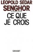 SENGHOR Léopold Sédar - Ce que je crois: négritude, francité et civilisation de l'universel (dernière édition)