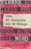  NORD Pierre - Vols de vautours sur le Congo. Collection l'aventure de notre temps