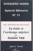  Dossiers Noirs - 11, TETE ADJAGOLO Tetevi Godwin - Spécial mémoire: 1848 : abolition de l'esclavage. La traite et l'esclavage négriers