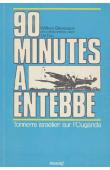  STEVENSON William, DAN Uri - 90 minutes à Entebbe: tonnerre israélien sur l'Ouganda