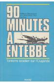  STEVENSON William, DAN Uri - 90 minutes à Entebbe: tonnerre israélien sur l'Ouganda