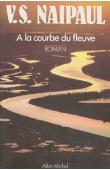  NAIPAUL Vidiadhar Surajprasad - A la courbe du fleuve