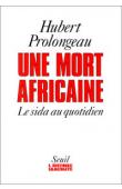  PROLONGEAU Hubert - Une mort africaine: le sida au quotidien