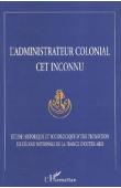  ASSOCIATION DES ANCIENS ELEVES DE L'ECOLE NATIONALE DE LA FRANCE D'OUTRE-MER (éditeur) - L'administrateur colonial, cet inconnu: étude historique et sociologique d'une promotion de l'Ecole Nationale de la France d'Outre-Mer