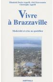 DORIER-APPRILL Elisabeth, KOUVOUAMA Abel, APPRILL Cristophe (sous la direction de) -Vivre à Brazzaville. Modernité et crise au quotidien 