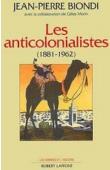  BIONDI Jean-Pierre, MORIN Gilles (avec la collaboration de) - Les anti-colonialistes. 1881-1962