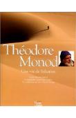  ESTIBAL Sylvain, DUROU Marc - Théodore Monod, une vie de saharien