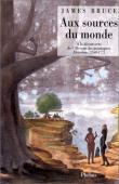  BRUCE James  - Aux sources du monde: à la découverte de l'Afrique des montagnes, 1768-1773