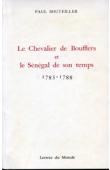  BOUTEILLER Paul - Le chevalier de Boufflers et le Sénégal de son temps, 1785-1788