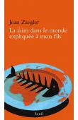  ZIEGLER Jean - La faim dans le monde expliquée à mon fils (réédition 2015)