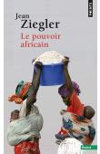  ZIEGLER Jean - Le pouvoir africain (édition 2016)