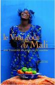  GAUTIER Lydia, MALLET Jean-François - Le vrai goût du Mali. Une traversée du pays en 50 recettes (édition de 2008)