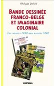  DELISLE Philippe - Bande dessinée franco-belge et imaginaire colonial - Des années 1930 aux années 1980 (édition 2016)