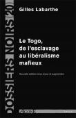 Dossiers Noirs - 20, LABARTHE Gilles - Le Togo, de l'esclavage au libéralisme mafieux. Nouvelle édition mise à jour et augmentée