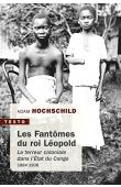 HOCHSCHILD Adam - Les fantômes du roi Léopold. La terreur coloniale dans l'Etat du Congo, 1884-1908 (édition de 2019)