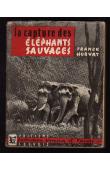  HORVAT Frank - La capture des éléphants sauvages (avec sa jaquette)