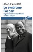  BAT Jean-Pierre - Le syndrome Foccart - La politique africaine de la France de 1959 à nos jours (édition folio ultérieure)