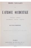  MARCHE Alfred - Trois voyages dans l'Afrique Occidentale. Sénégal - Gambie - casamance - Gabon - Ogooué (première édiotion 1879)