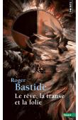  BASTIDE Roger - Le rêve, la transe et la folie (dernière édition)