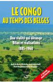  DE MAERE D'AERTRYCKE  André, SCHOROCHOFF André, VERCAUTEREN Pierre, VLEURINCK André - Le Congo au temps des Belges. Le Congo au temps des Belges. Une réalité qui dérange. Bilan et réalisations (1885-1960). 3eme édition réactualisée