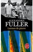  FULLER Alexandra - Larmes de pierre. Une enfance africaine, Mémoires (volume 1)