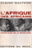  WAUTHIER Claude - L'Afrique des Africains. Inventaire de la négritude (ed. 1964)