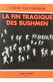  ELLENBERGER Victor - La fin tragique des bushmen: les derniers hommes vivants de l'age de la pierre (avec sa jaquette illustrée)