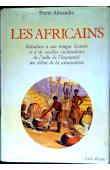  ALEXANDRE Pierre - Les Africains: Initiation à une longue histoire et à de vieilles civilisations, de l'aube de l'humanité au début de la colonisation (avec sa couverture)