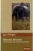  ORGEIX Jean d' - Histoires africaines. A la rencontre des animaux de brousse