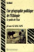  GALLAIS Jean - Une géographie politique de l'Ethiopie: le poids de l'Etat