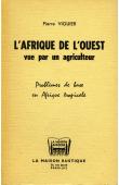  VIGUIER Pierre - L'Afrique de l'Ouest vue par un agriculteur. Problèmes de base en Afrique tropicale