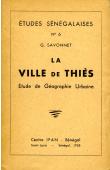 Etudes Sénégalaises 06, SAVONNET Georges - La ville de Thiès. Etude de géographie urbaine